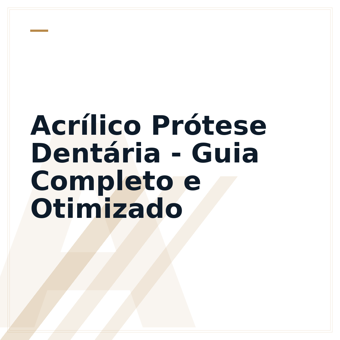 Acrílico Prótese Dentária - Guia Completo e Otimizado