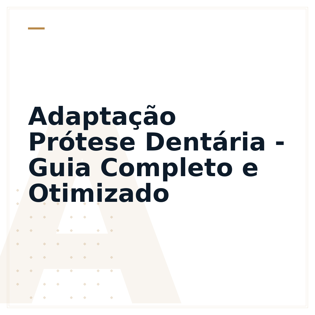 Adaptação Prótese Dentária - Guia Completo e Otimizado