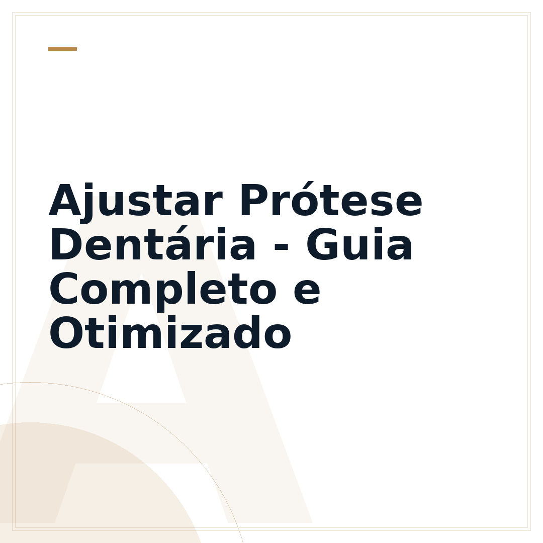 Ajustar Prótese Dentária - Guia Completo e Otimizado