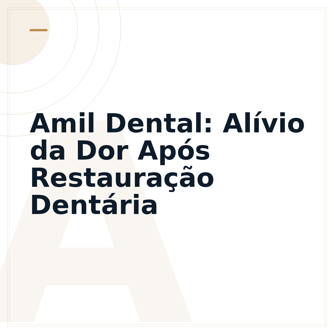 Amil Dental: Alívio da Dor Após Restauração Dentária