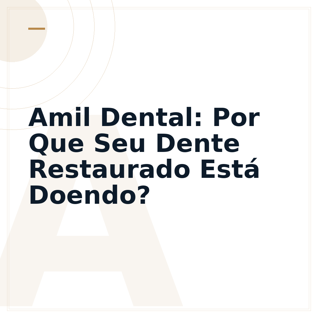 Amil Dental: Por Que Seu Dente Restaurado Está Doendo?