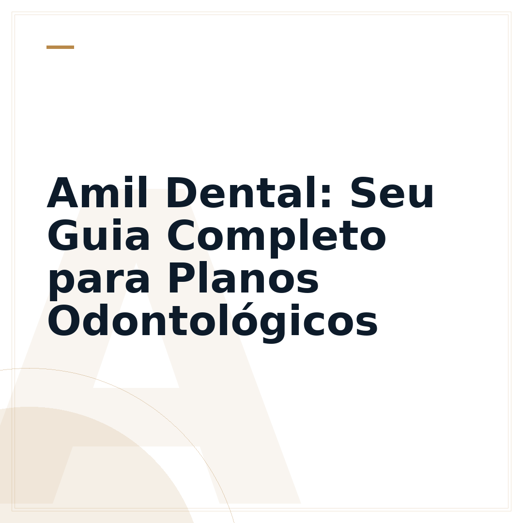 Amil Dental: Seu Guia Completo para Planos Odontológicos