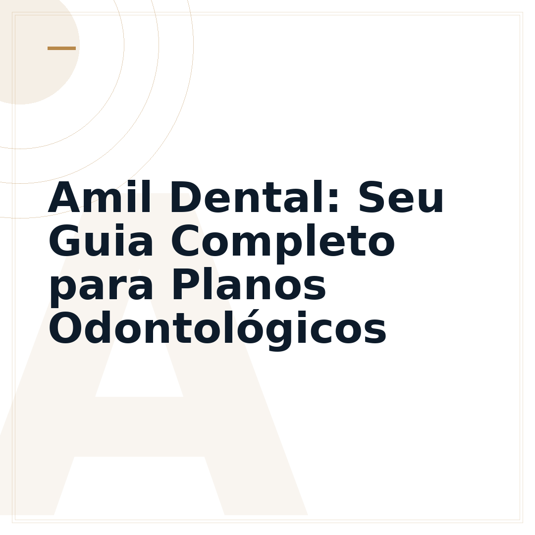 Amil Dental: Seu Guia Completo para Planos Odontológicos