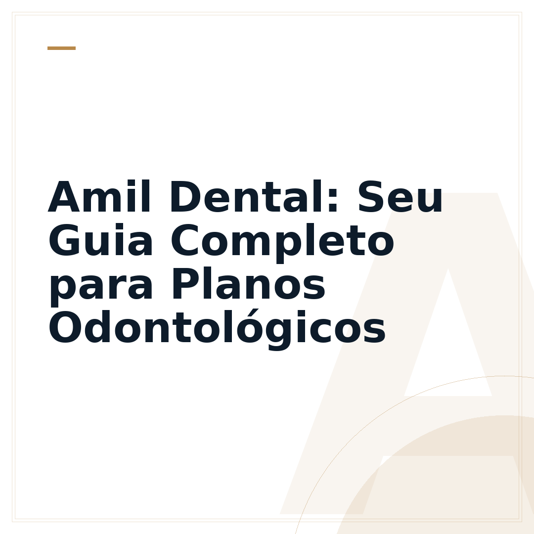 Amil Dental: Seu Guia Completo para Planos Odontológicos