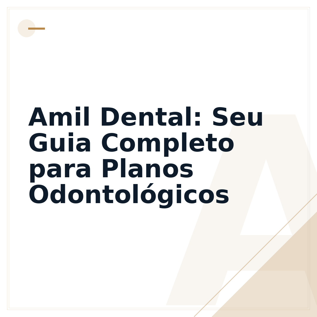 Amil Dental: Seu Guia Completo para Planos Odontológicos