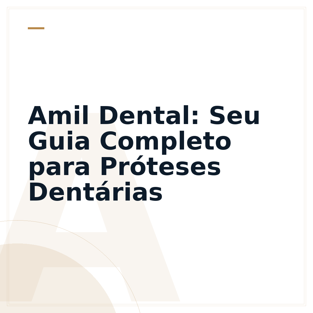 Amil Dental: Seu Guia Completo para Próteses Dentárias