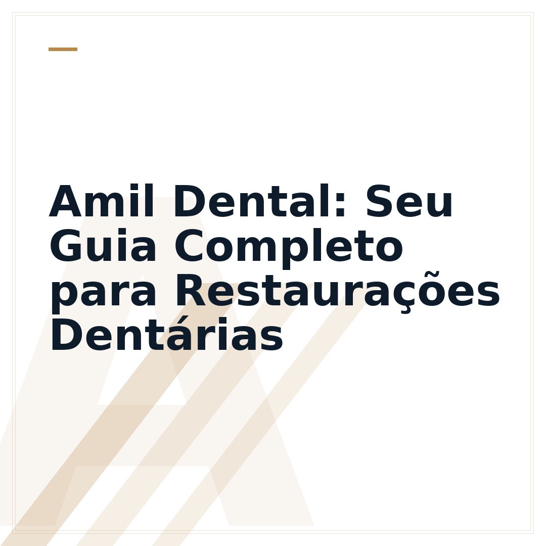 Amil Dental: Seu Guia Completo para Restaurações Dentárias