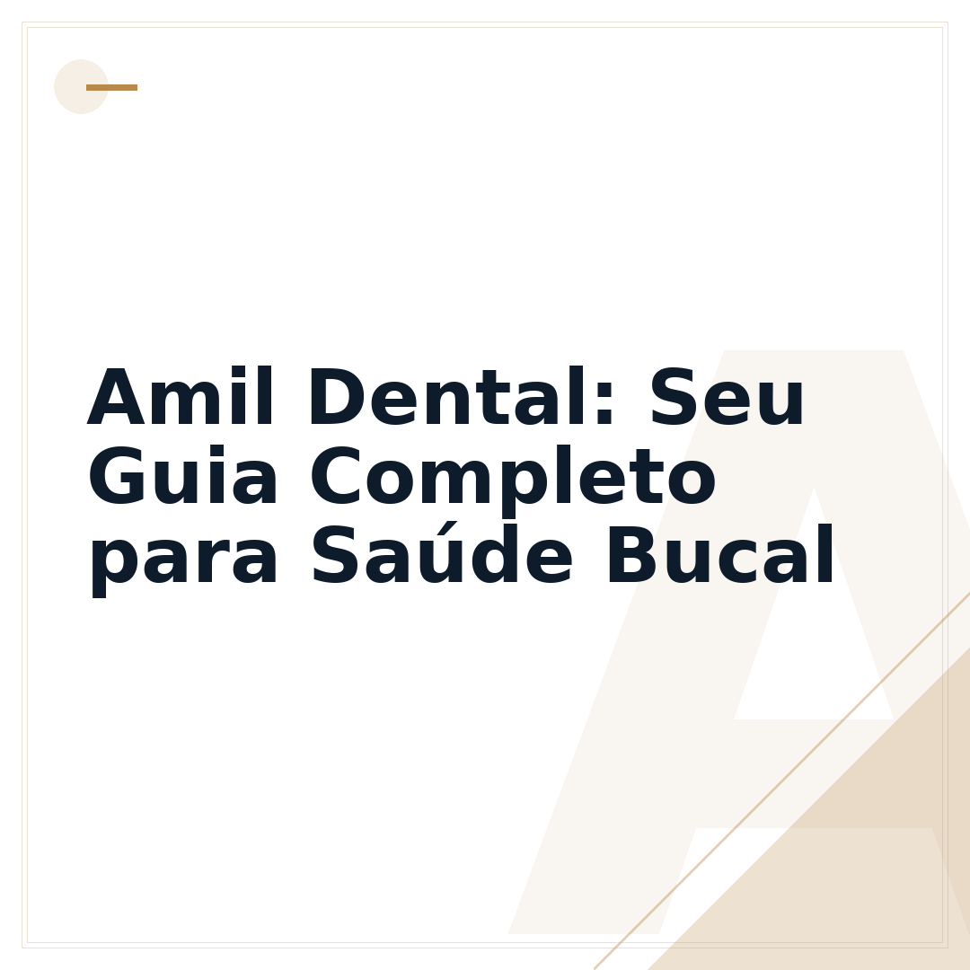 Amil Dental: Seu Guia Completo para Saúde Bucal