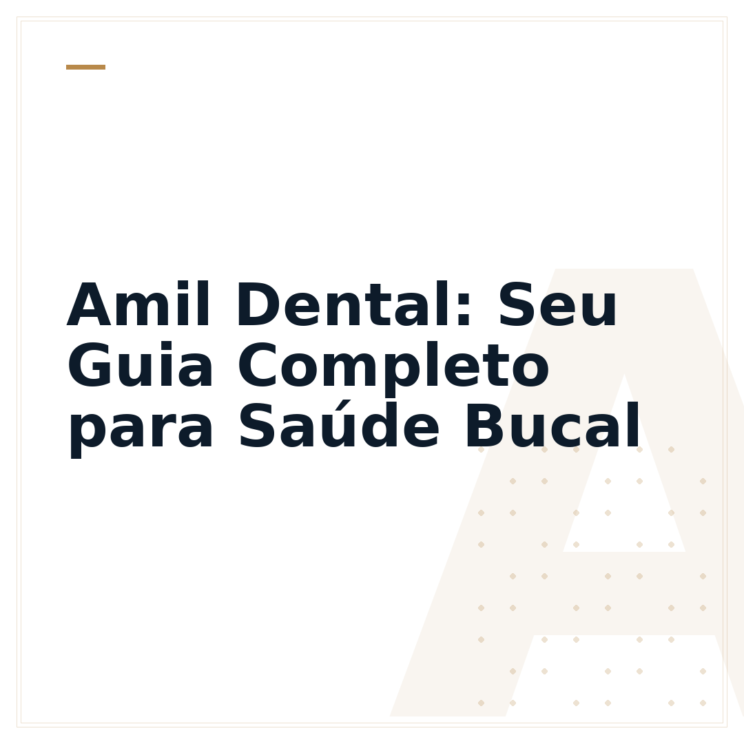 Amil Dental: Seu Guia Completo para Saúde Bucal