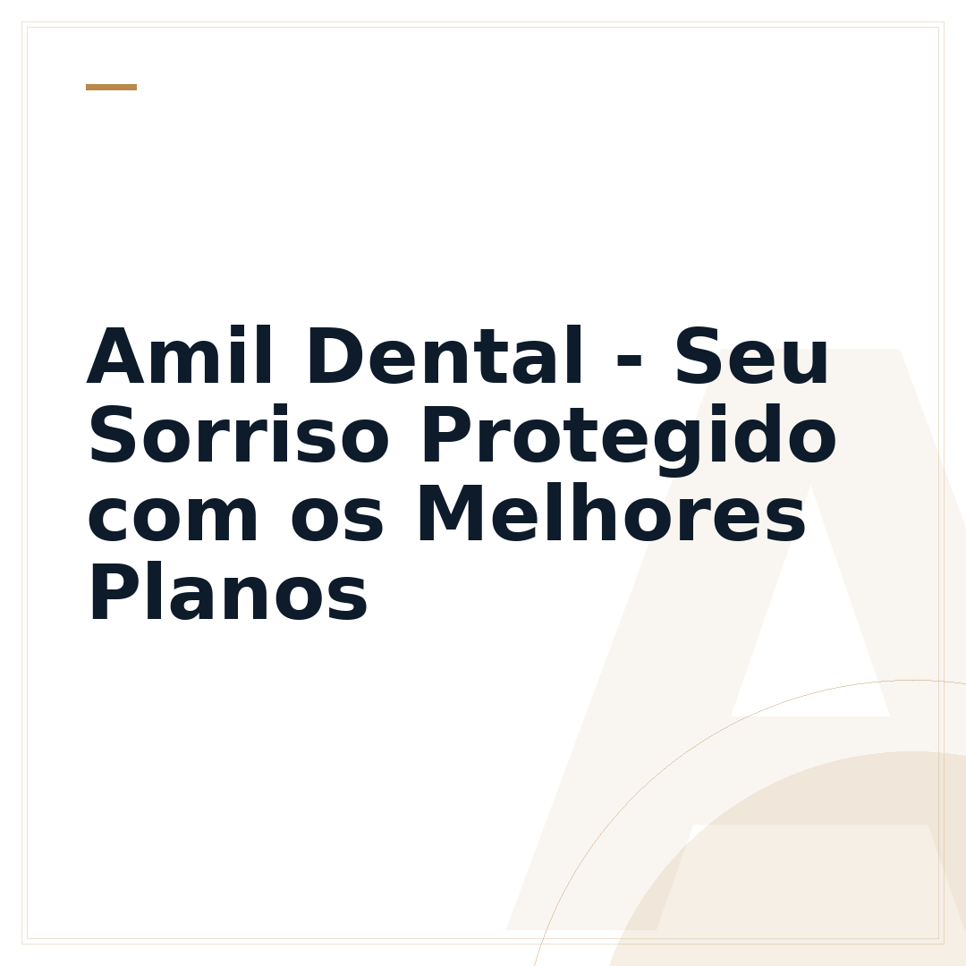 Amil Dental - Seu Sorriso Protegido com os Melhores Planos