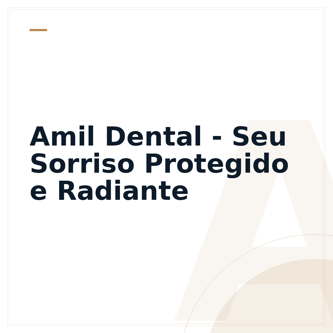 Amil Dental - Seu Sorriso Protegido e Radiante