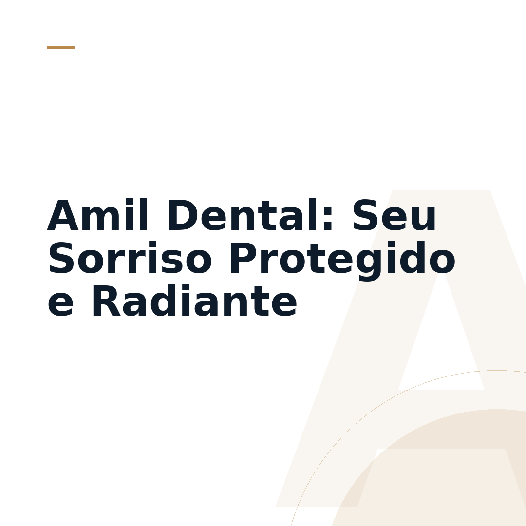 Amil Dental: Seu Sorriso Protegido e Radiante