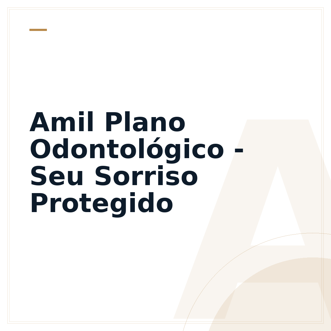 Amil Plano Odontológico - Seu Sorriso Protegido