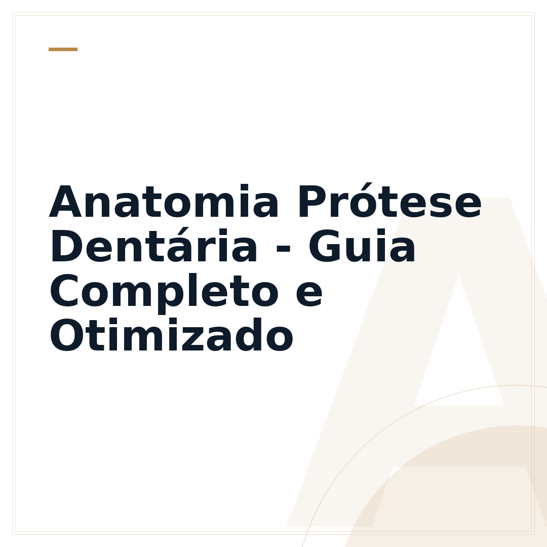 Anatomia Prótese Dentária - Guia Completo e Otimizado