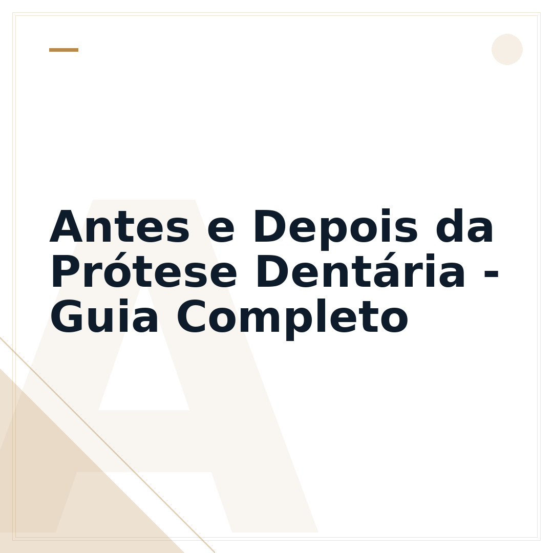 Antes e Depois da Prótese Dentária - Guia Completo