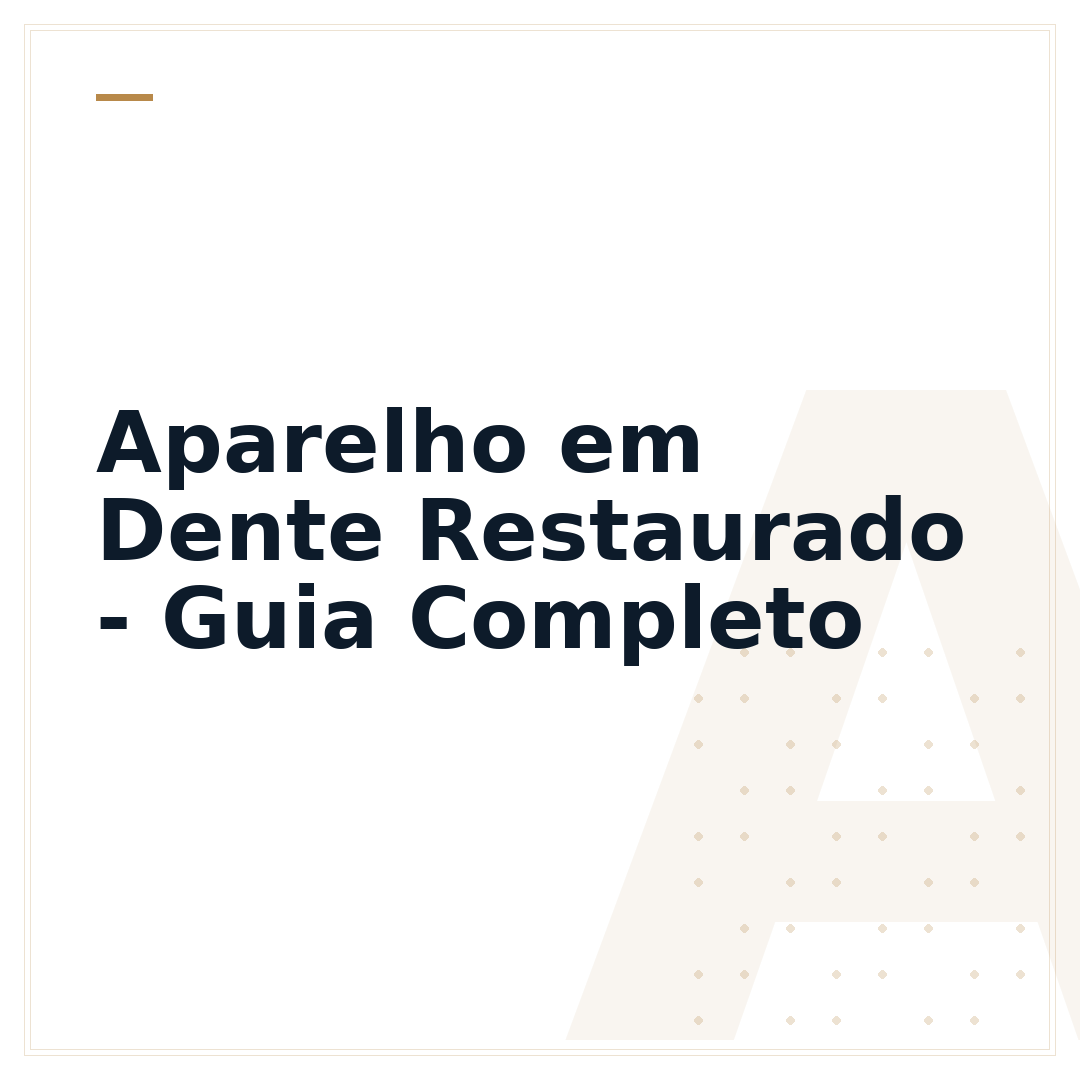 Aparelho em Dente Restaurado - Guia Completo