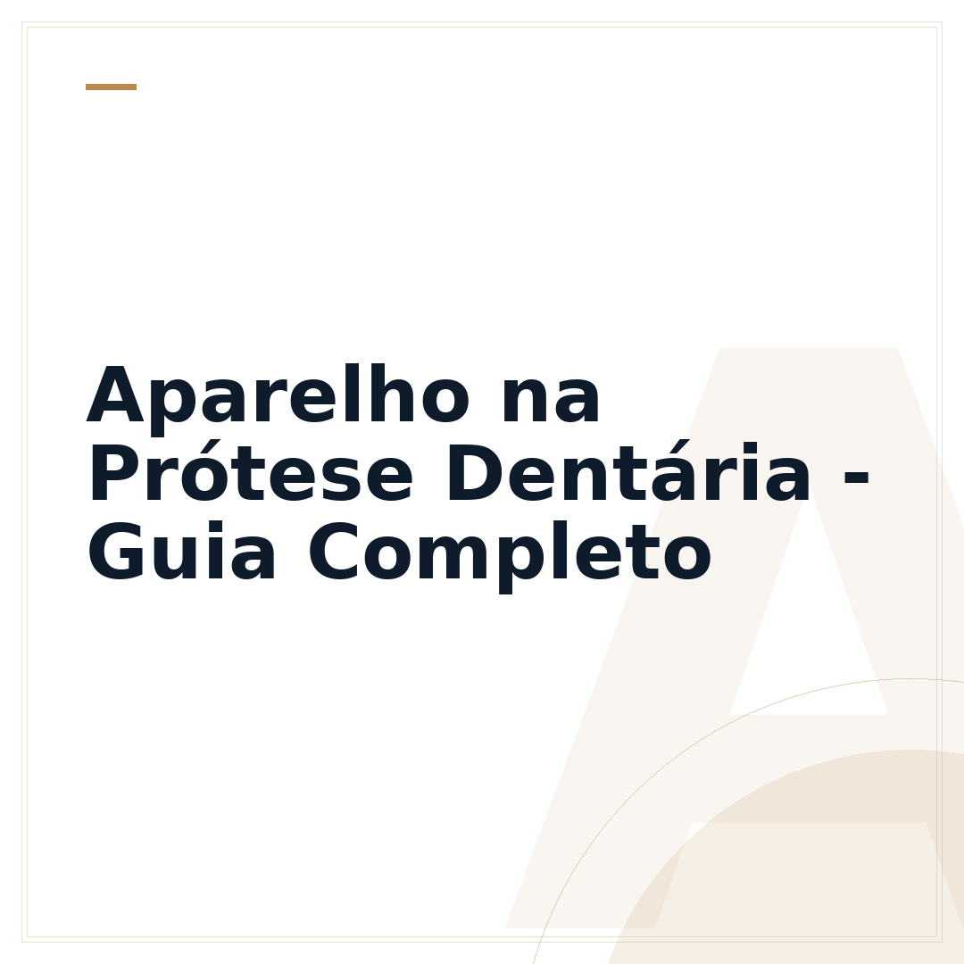 Aparelho na Prótese Dentária - Guia Completo