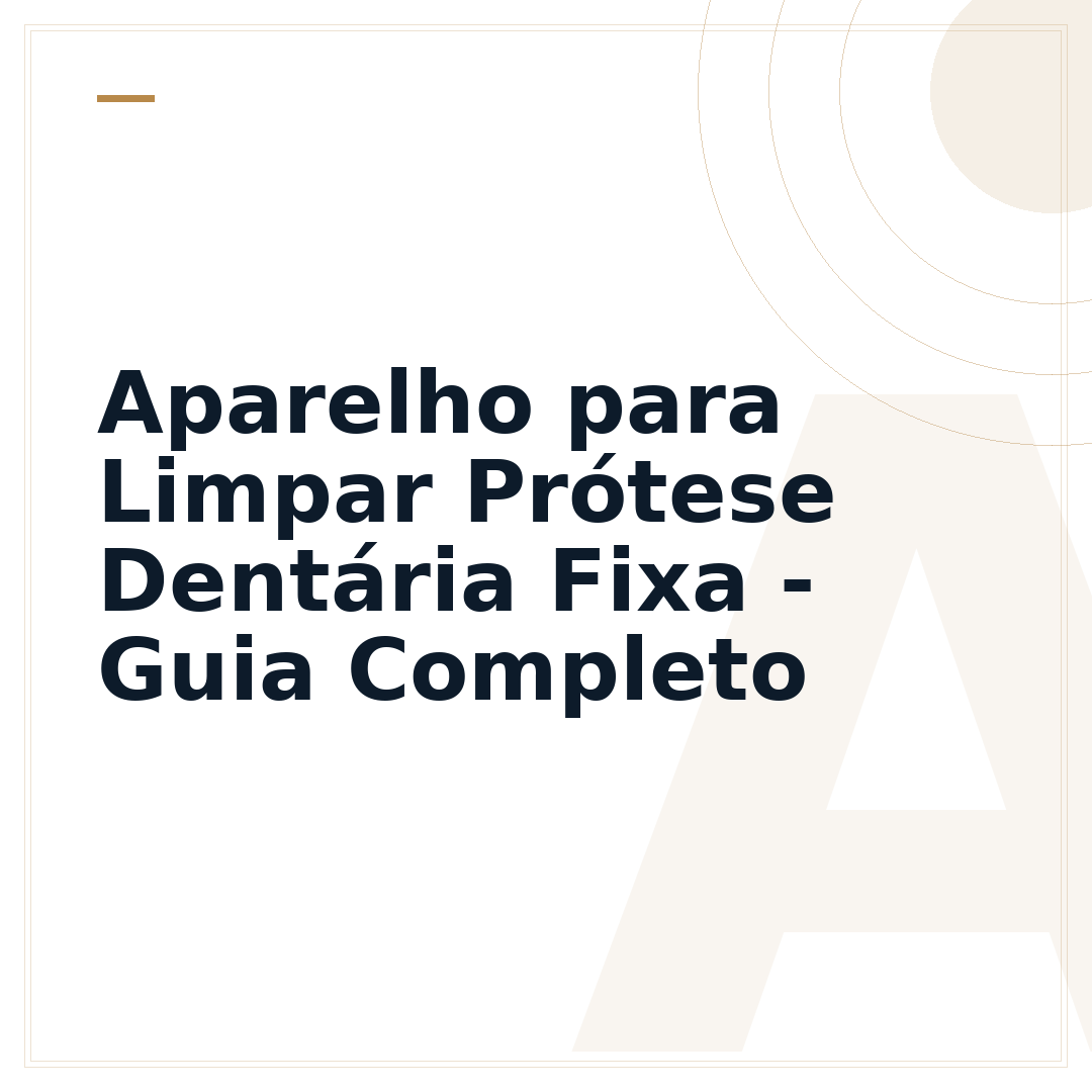 Aparelho para Limpar Prótese Dentária Fixa - Guia Completo
