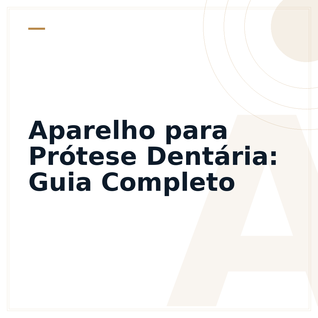 Aparelho para Prótese Dentária: Guia Completo