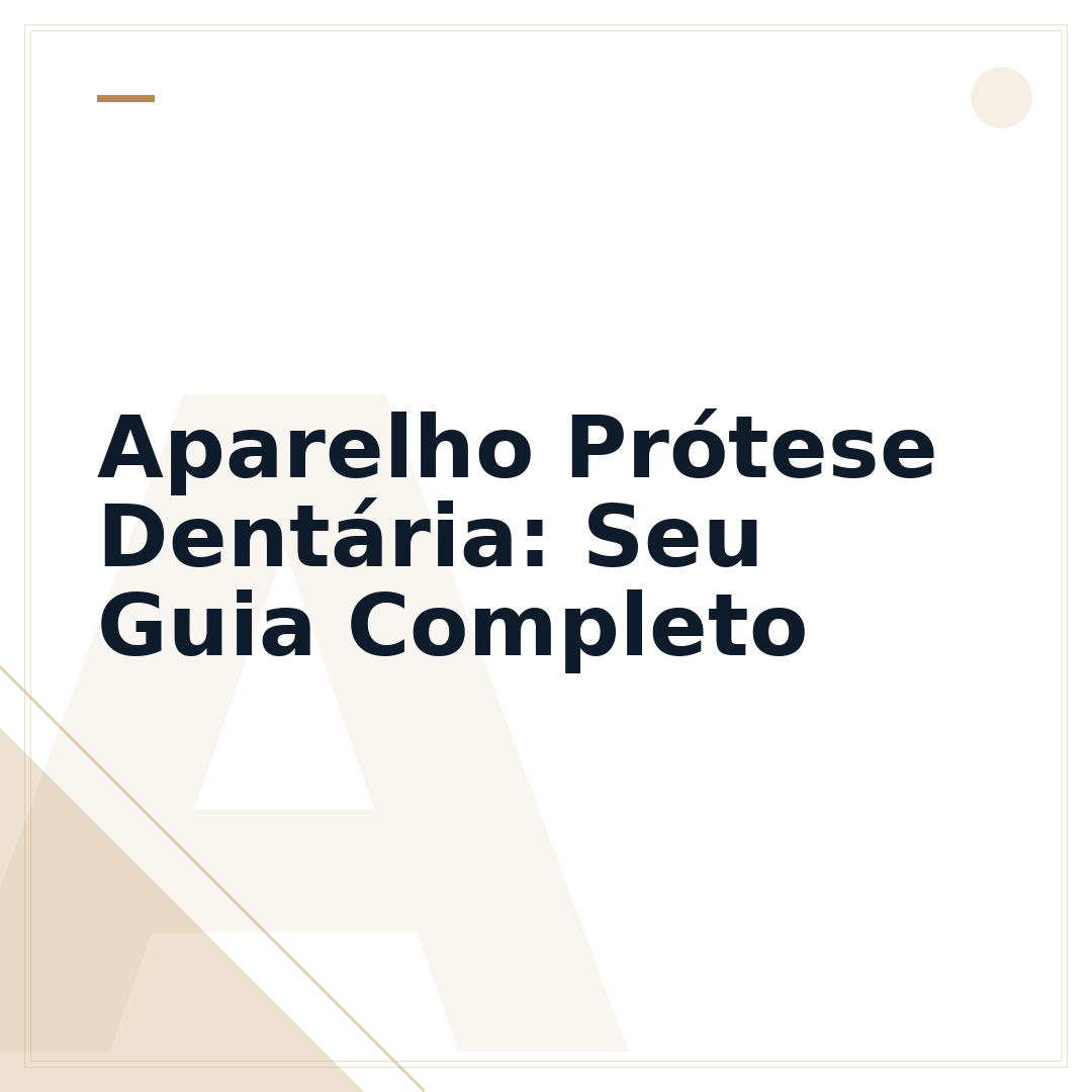 Aparelho Prótese Dentária: Seu Guia Completo