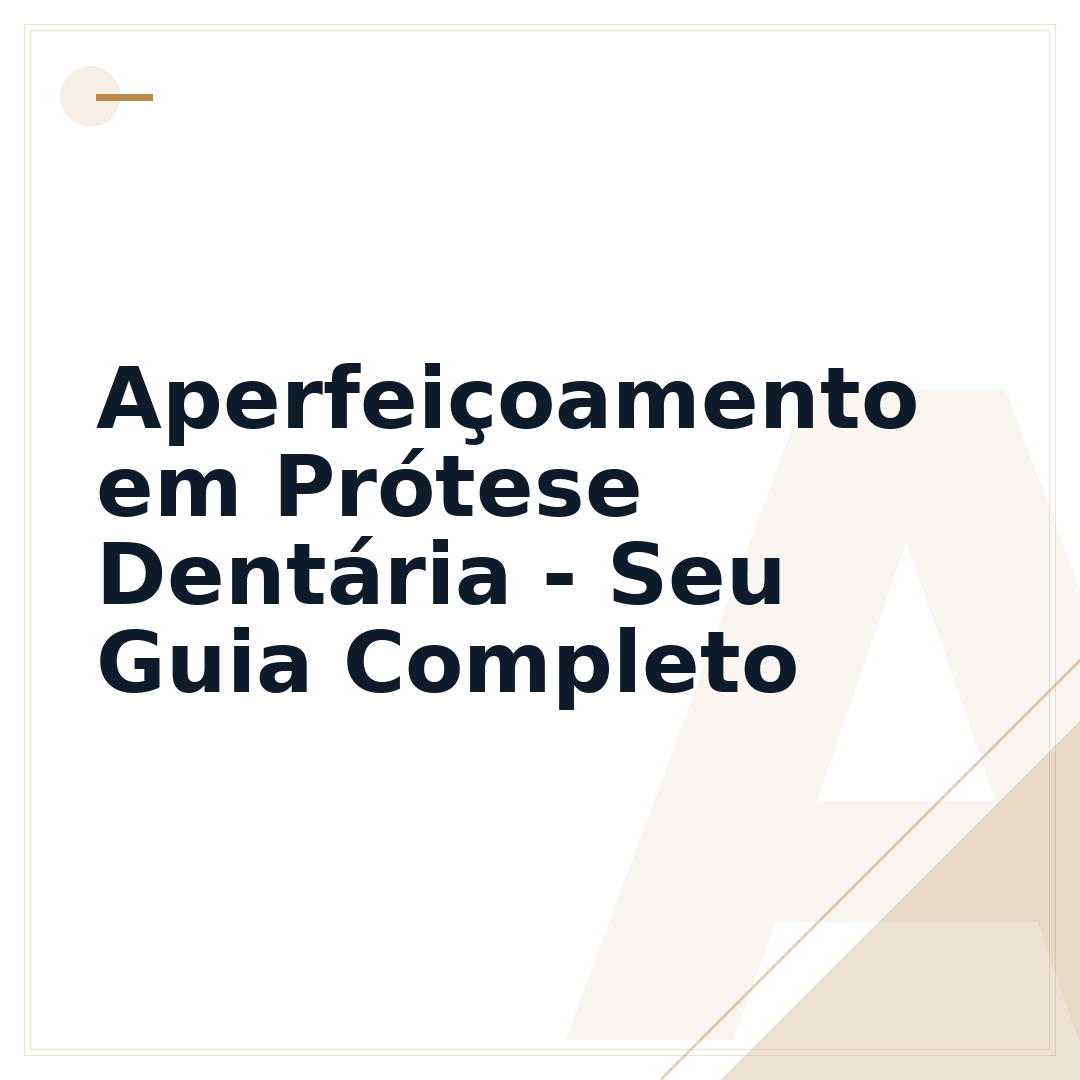 Aperfeiçoamento em Prótese Dentária - Seu Guia Completo