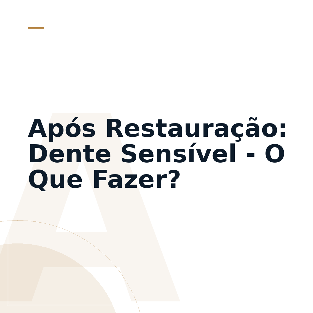 Após Restauração: Dente Sensível - O Que Fazer?