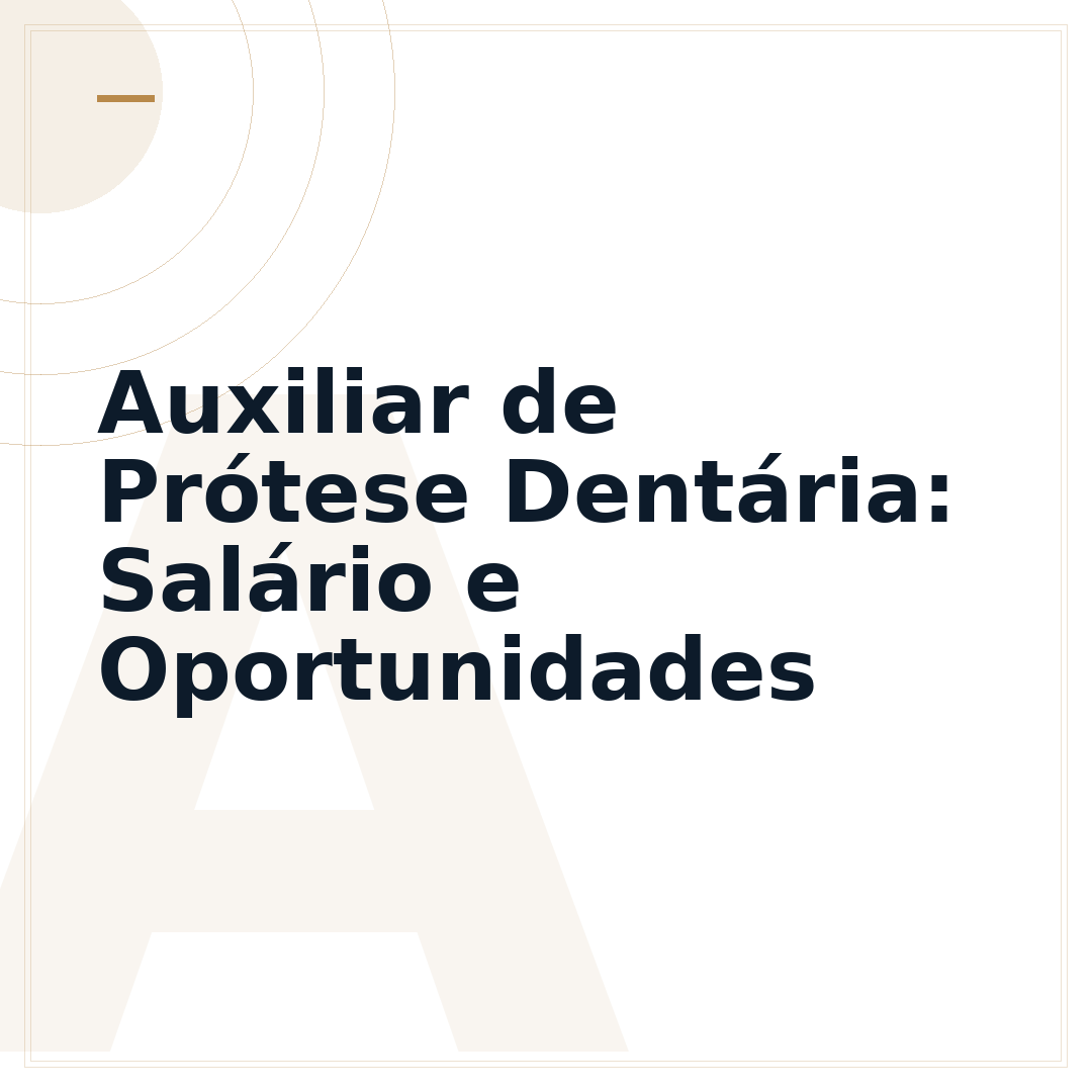 Auxiliar de Prótese Dentária: Salário e Oportunidades