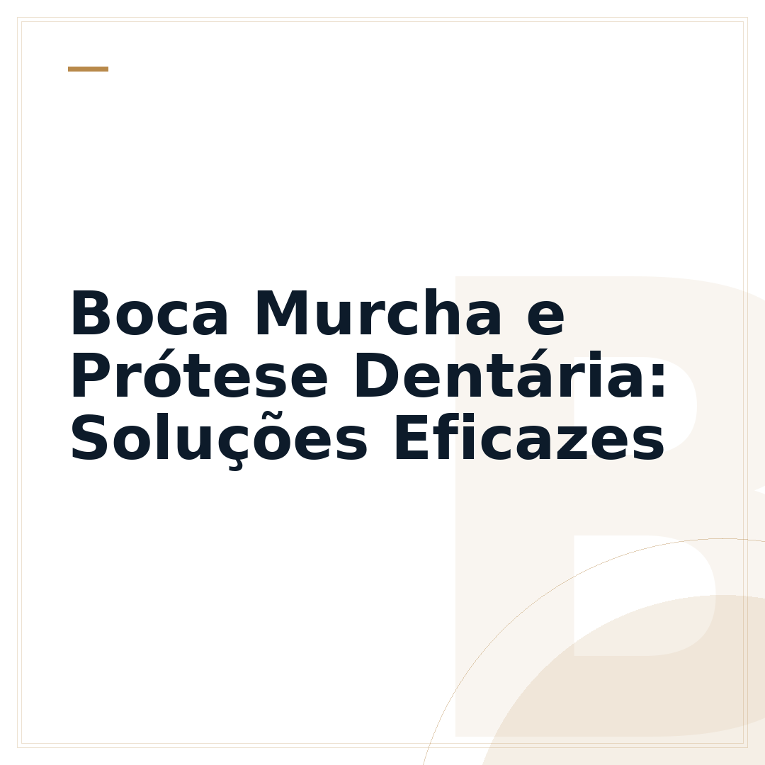 Boca Murcha e Prótese Dentária: Soluções Eficazes