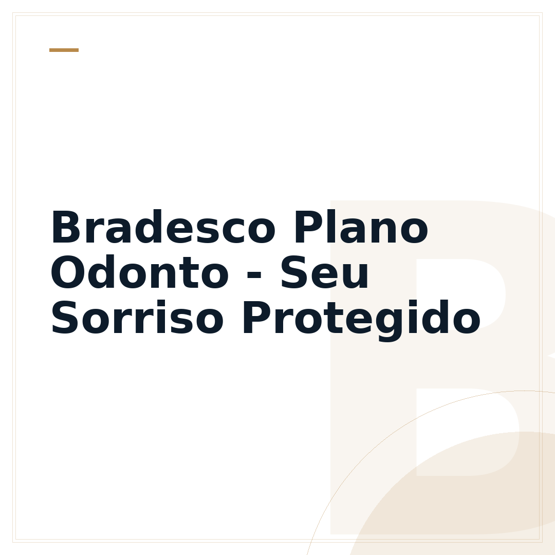 Bradesco Plano Odonto - Seu Sorriso Protegido