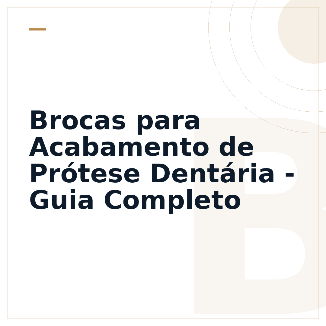 Brocas para Acabamento de Prótese Dentária - Guia Completo