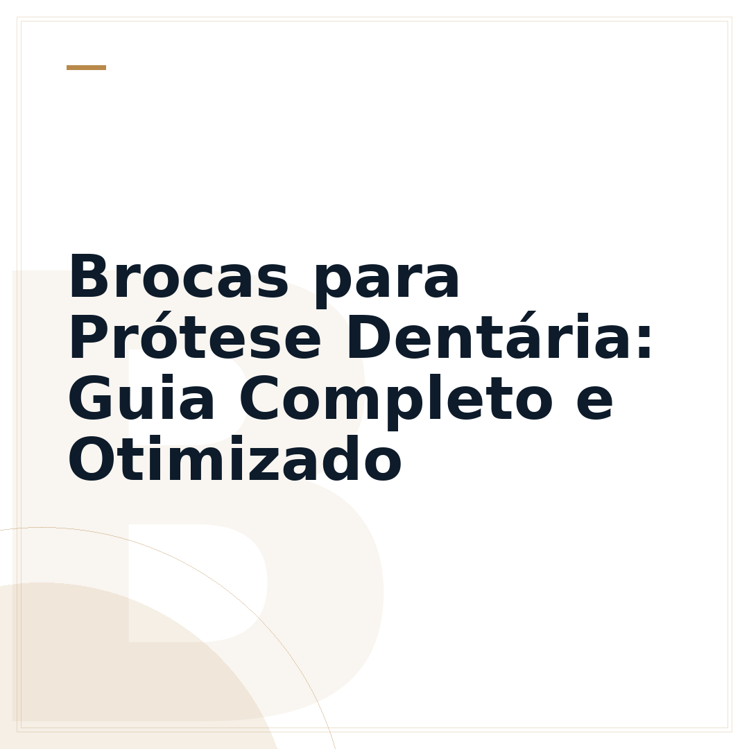 Brocas para Prótese Dentária: Guia Completo e Otimizado