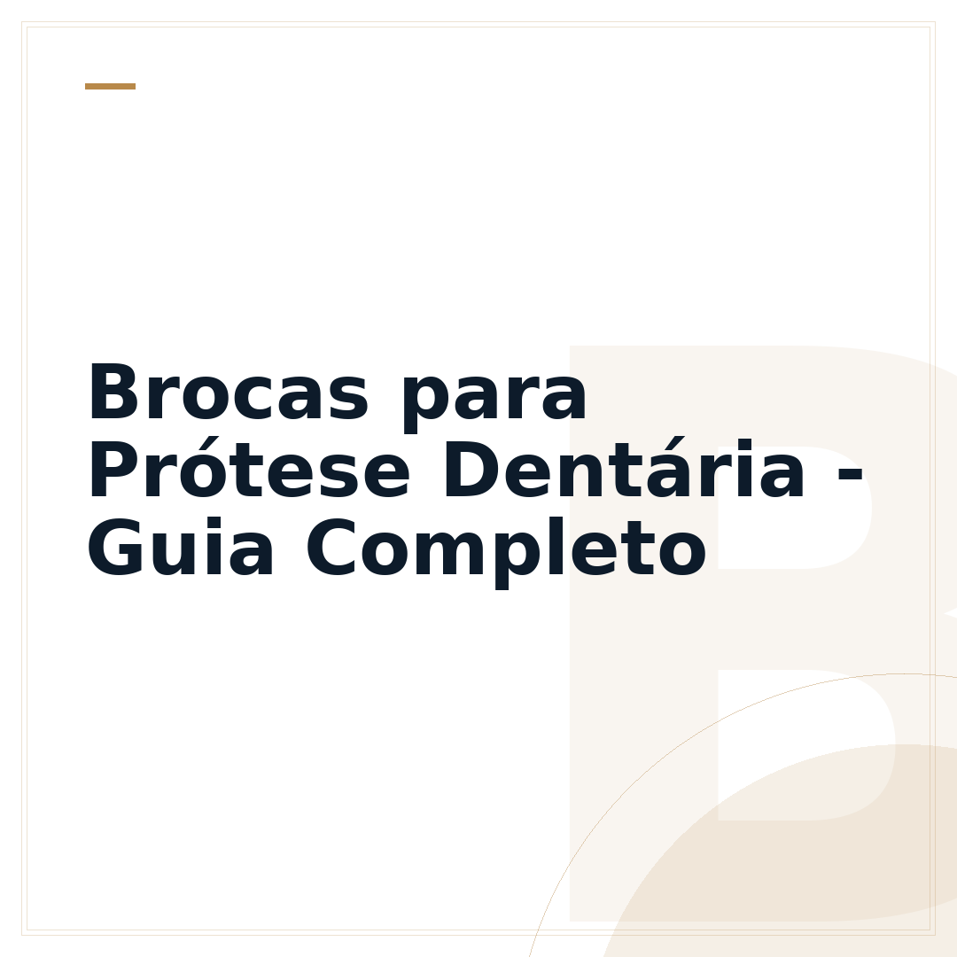 Brocas para Prótese Dentária - Guia Completo