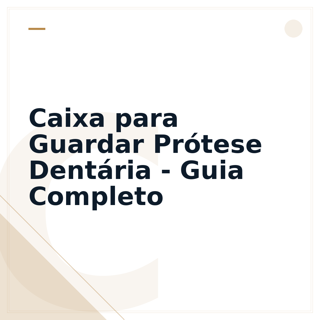 Caixa para Guardar Prótese Dentária - Guia Completo