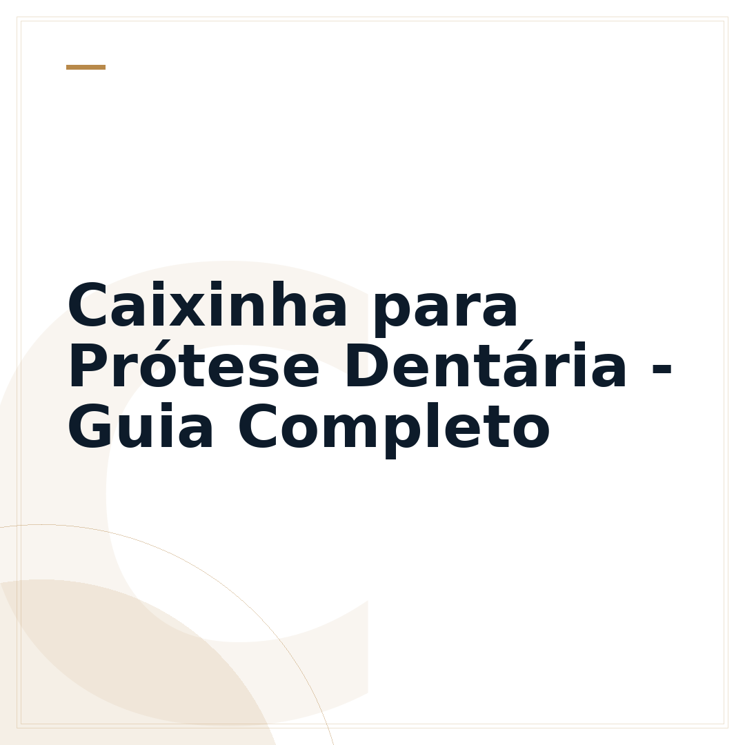 Caixinha para Prótese Dentária - Guia Completo