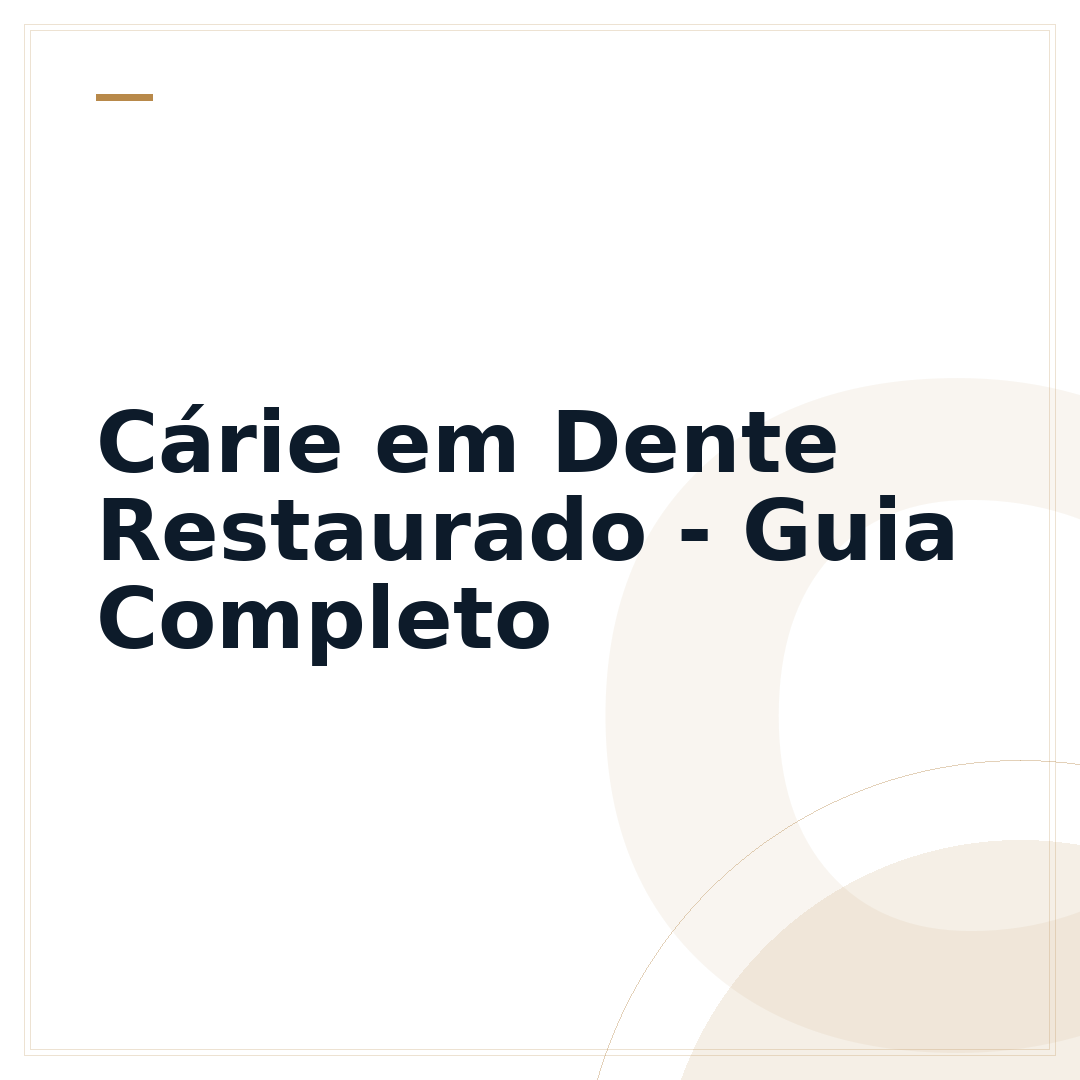 Cárie em Dente Restaurado - Guia Completo