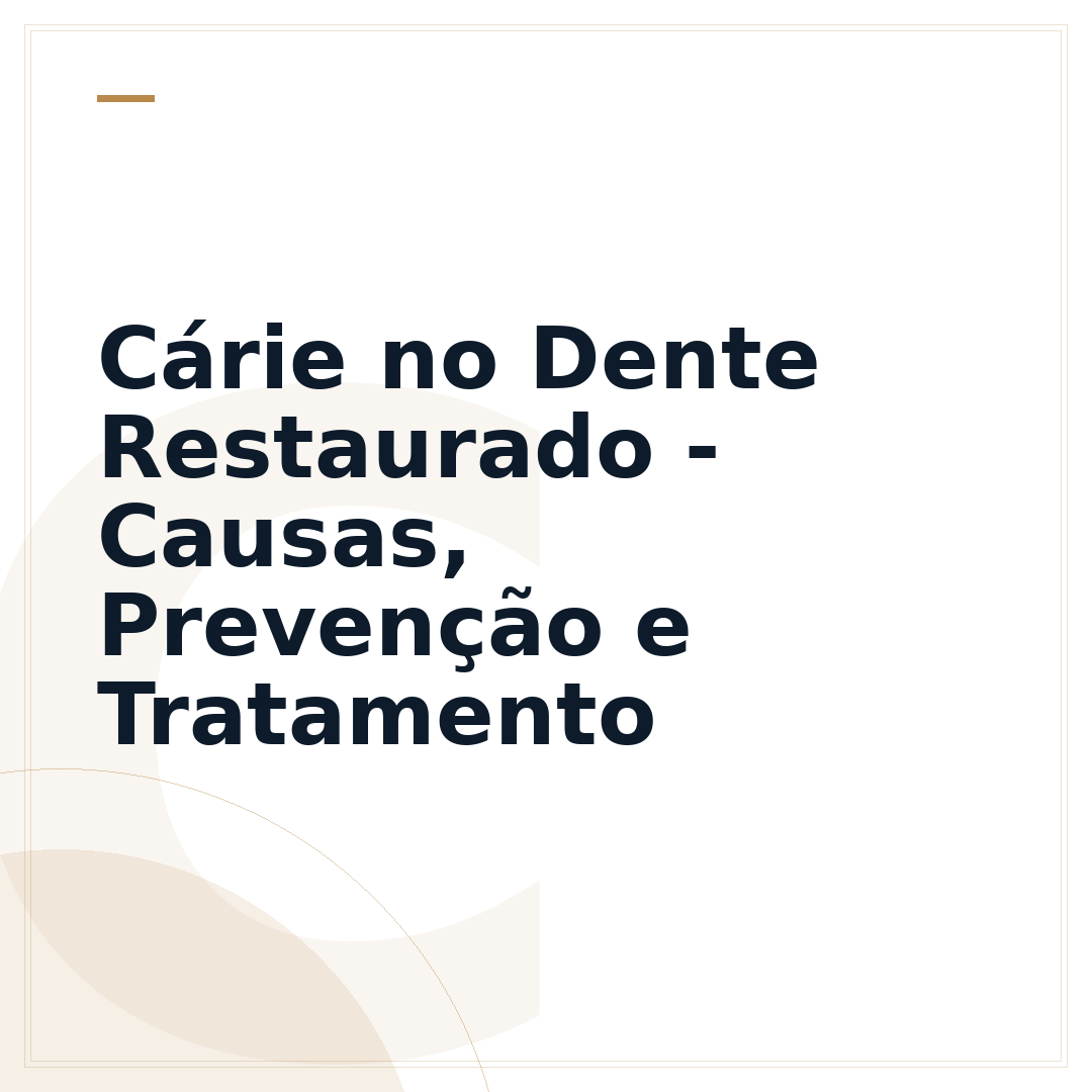 Cárie no Dente Restaurado - Causas, Prevenção e Tratamento