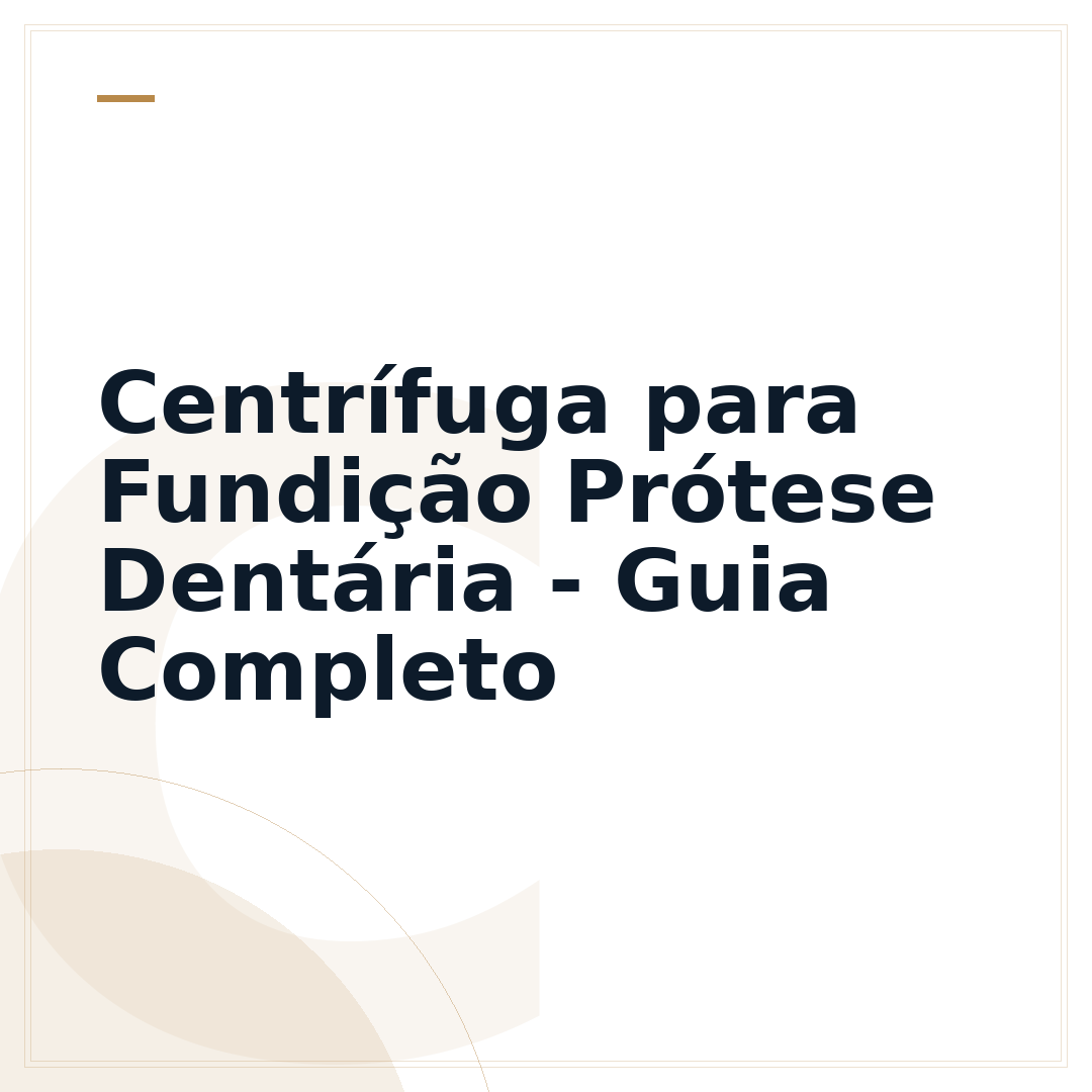 Centrífuga para Fundição Prótese Dentária - Guia Completo