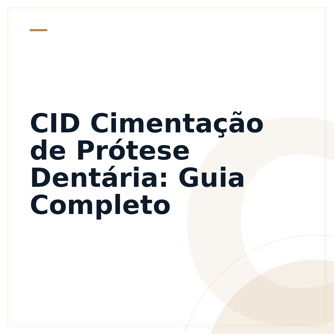 CID Cimentação de Prótese Dentária: Guia Completo