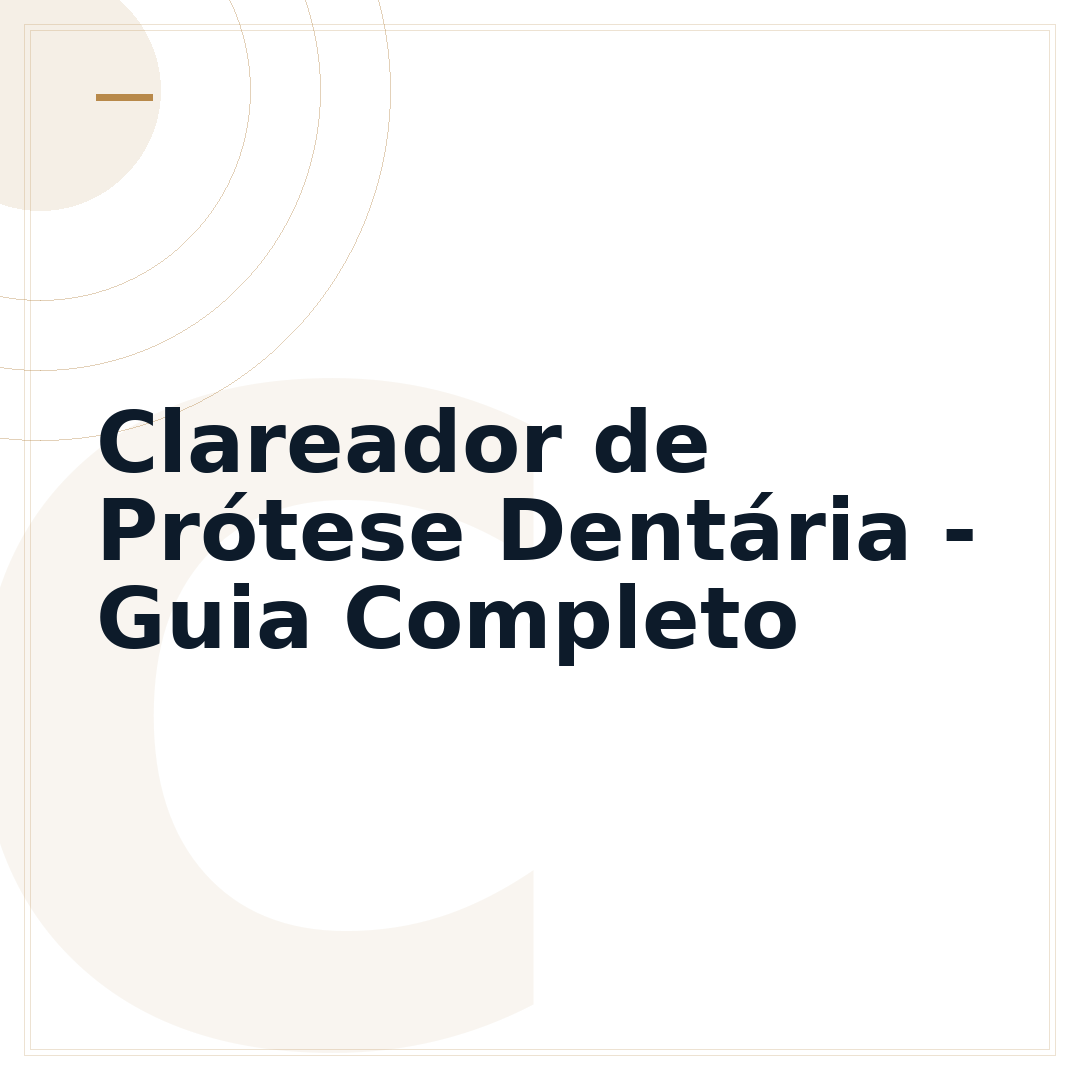 Clareador de Prótese Dentária - Guia Completo
