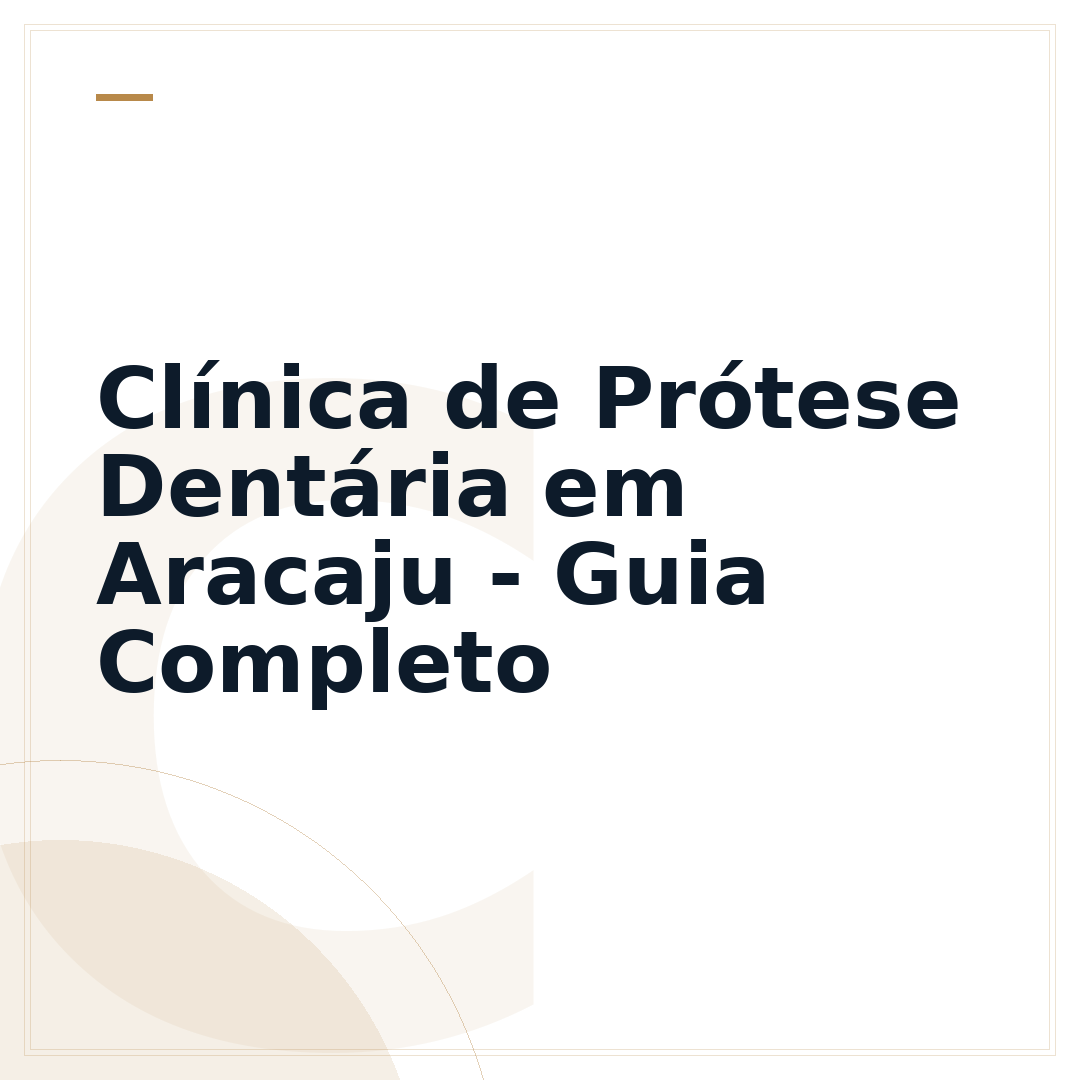 Clínica de Prótese Dentária em Aracaju - Guia Completo