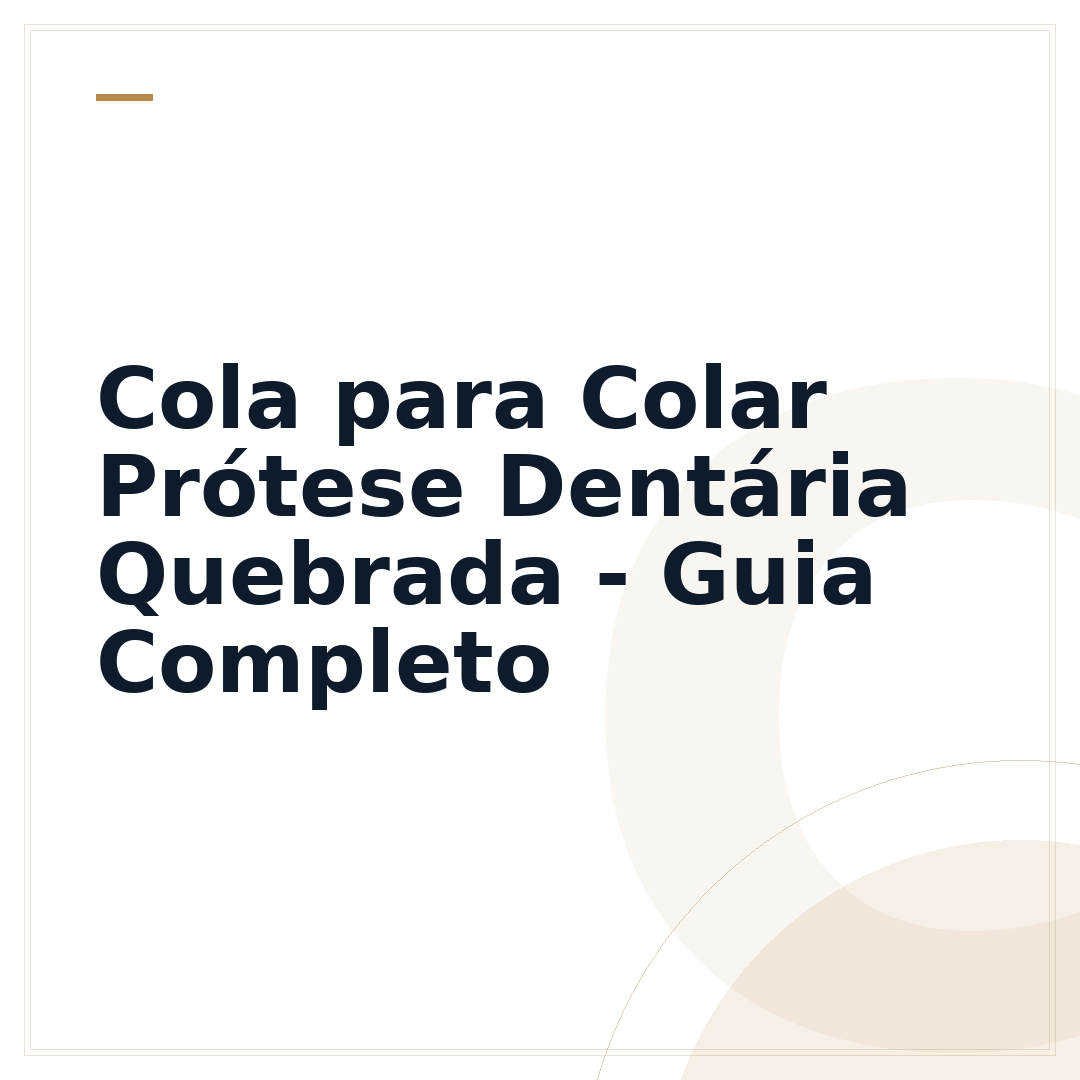 Cola para Colar Prótese Dentária Quebrada - Guia Completo