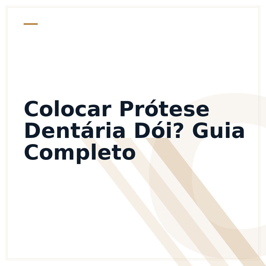 Colocar Prótese Dentária Dói? Guia Completo