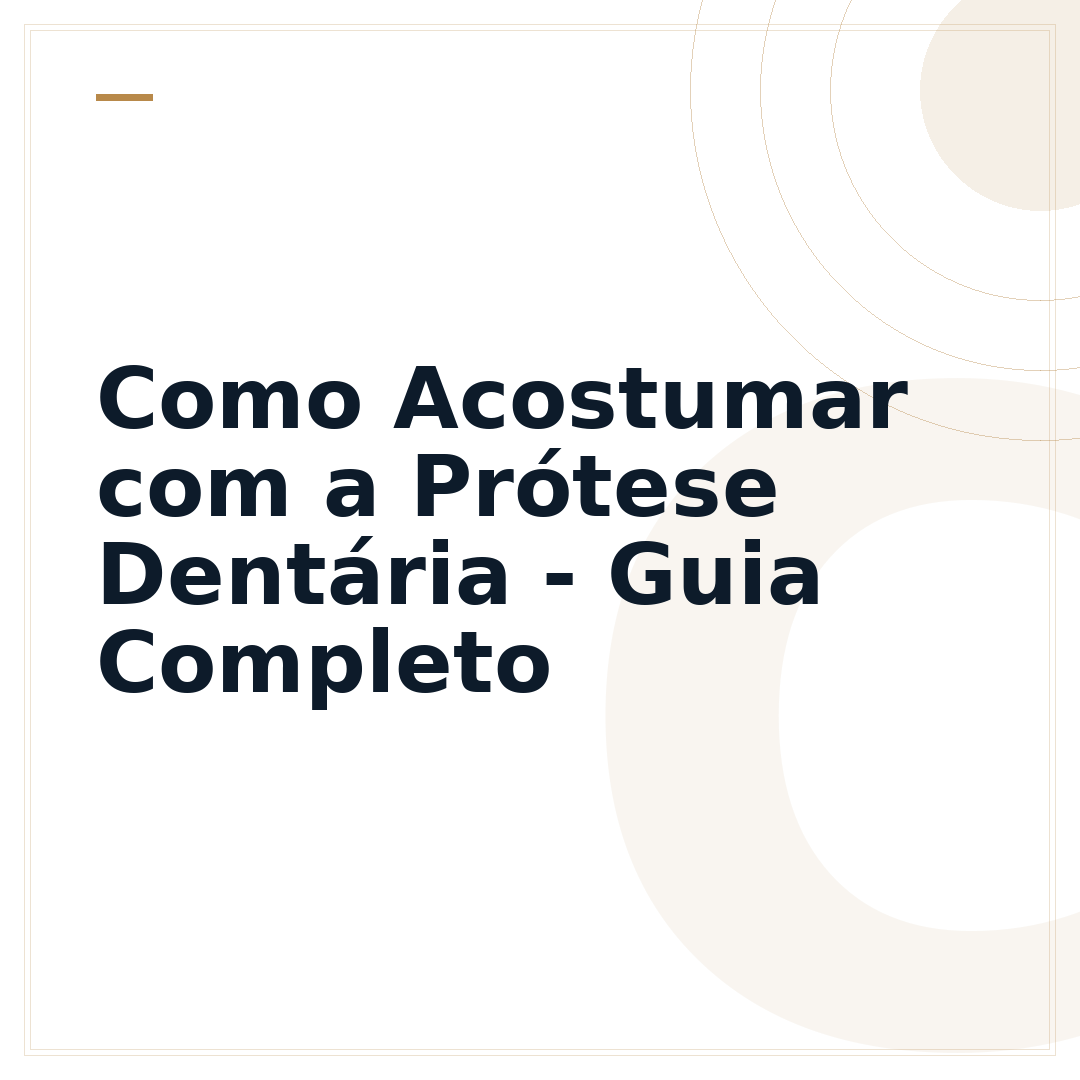 Como Acostumar com a Prótese Dentária - Guia Completo