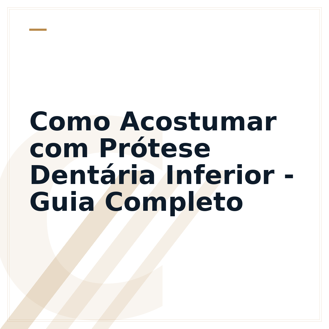 Como Acostumar com Prótese Dentária Inferior - Guia Completo