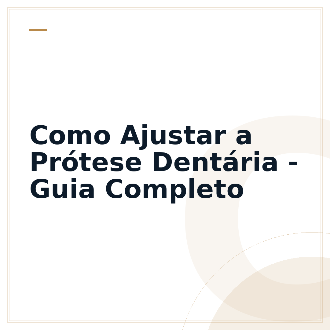 Como Ajustar a Prótese Dentária - Guia Completo