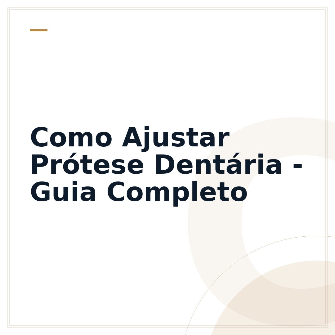 Como Ajustar Prótese Dentária - Guia Completo