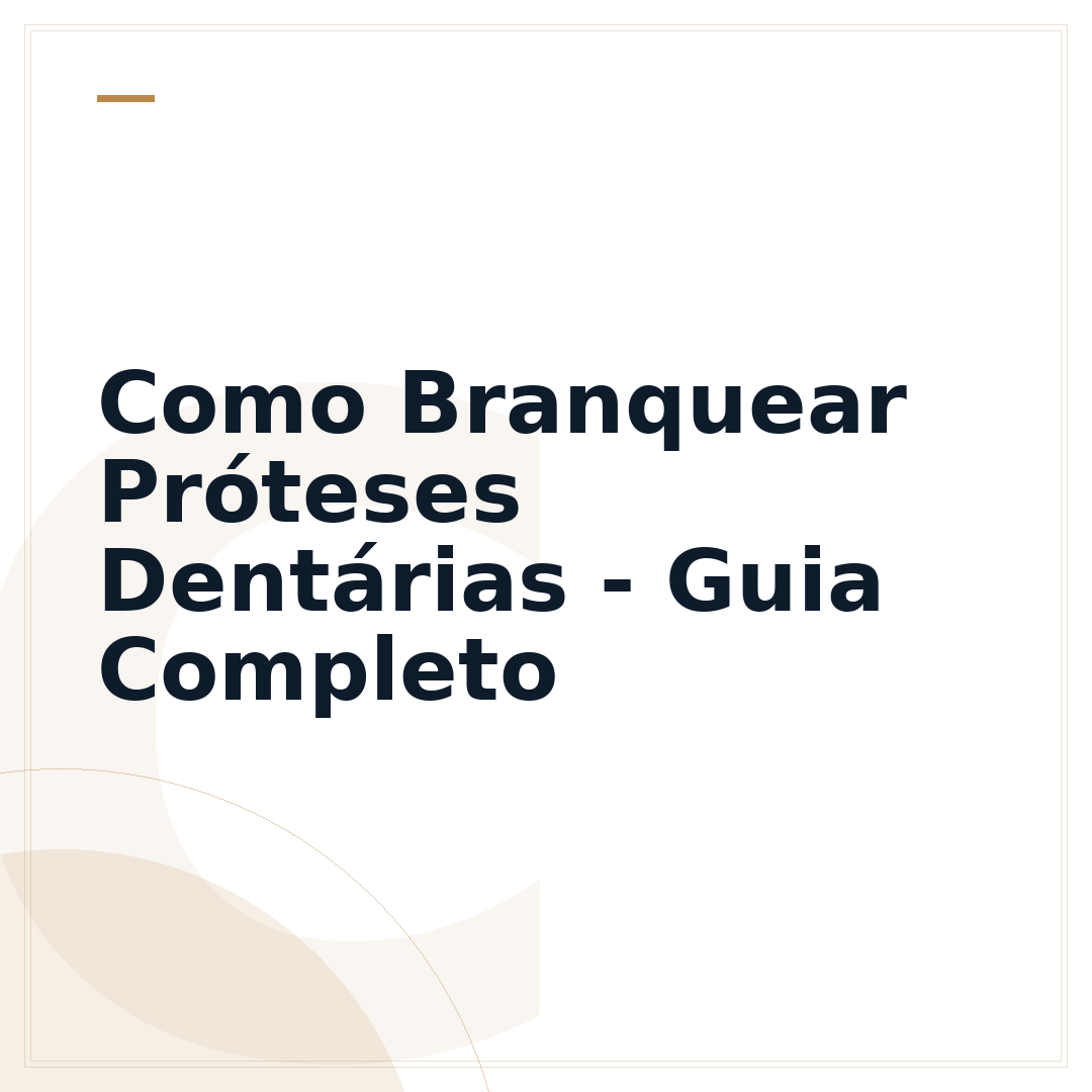 Como Branquear Próteses Dentárias - Guia Completo