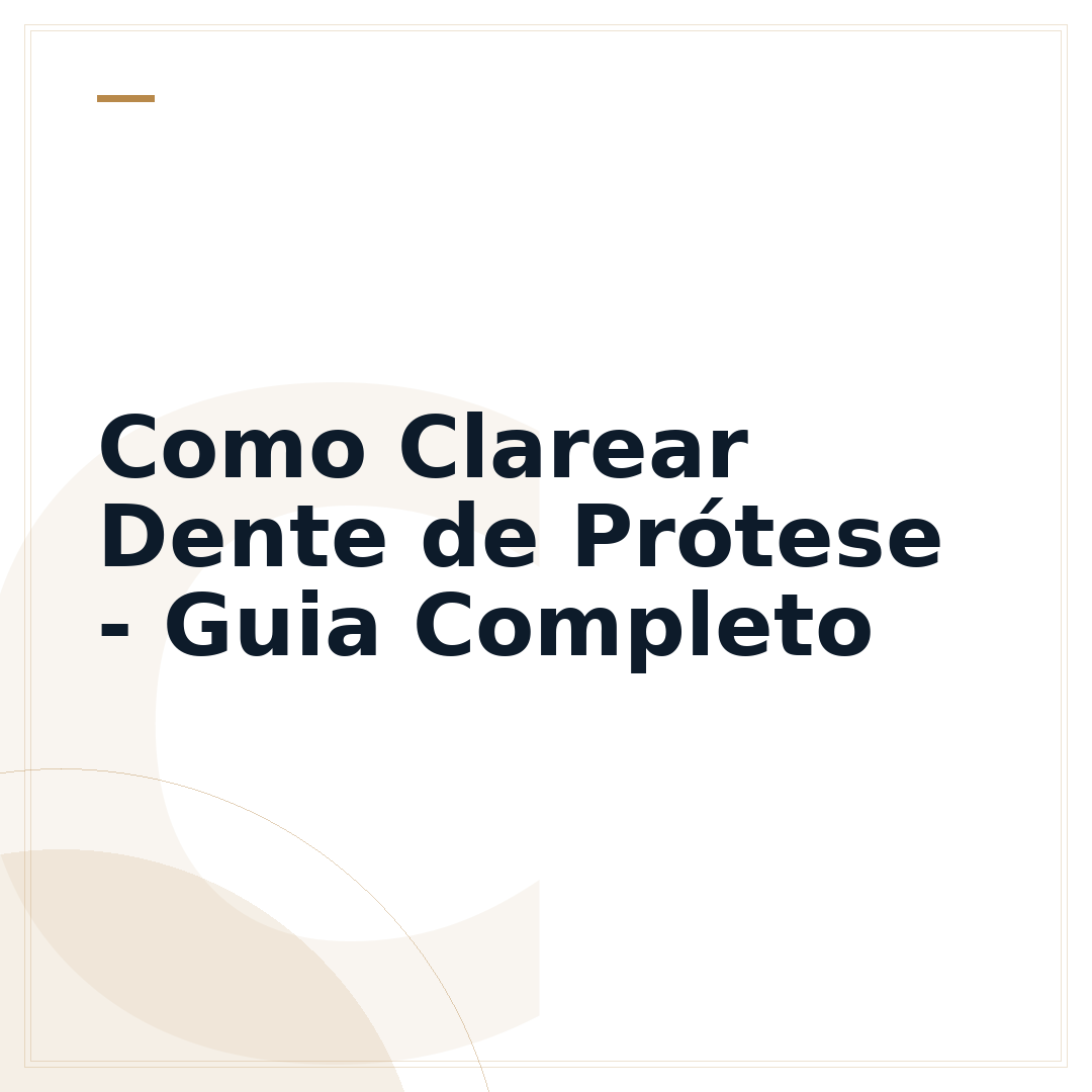 Como Clarear Dente de Prótese - Guia Completo