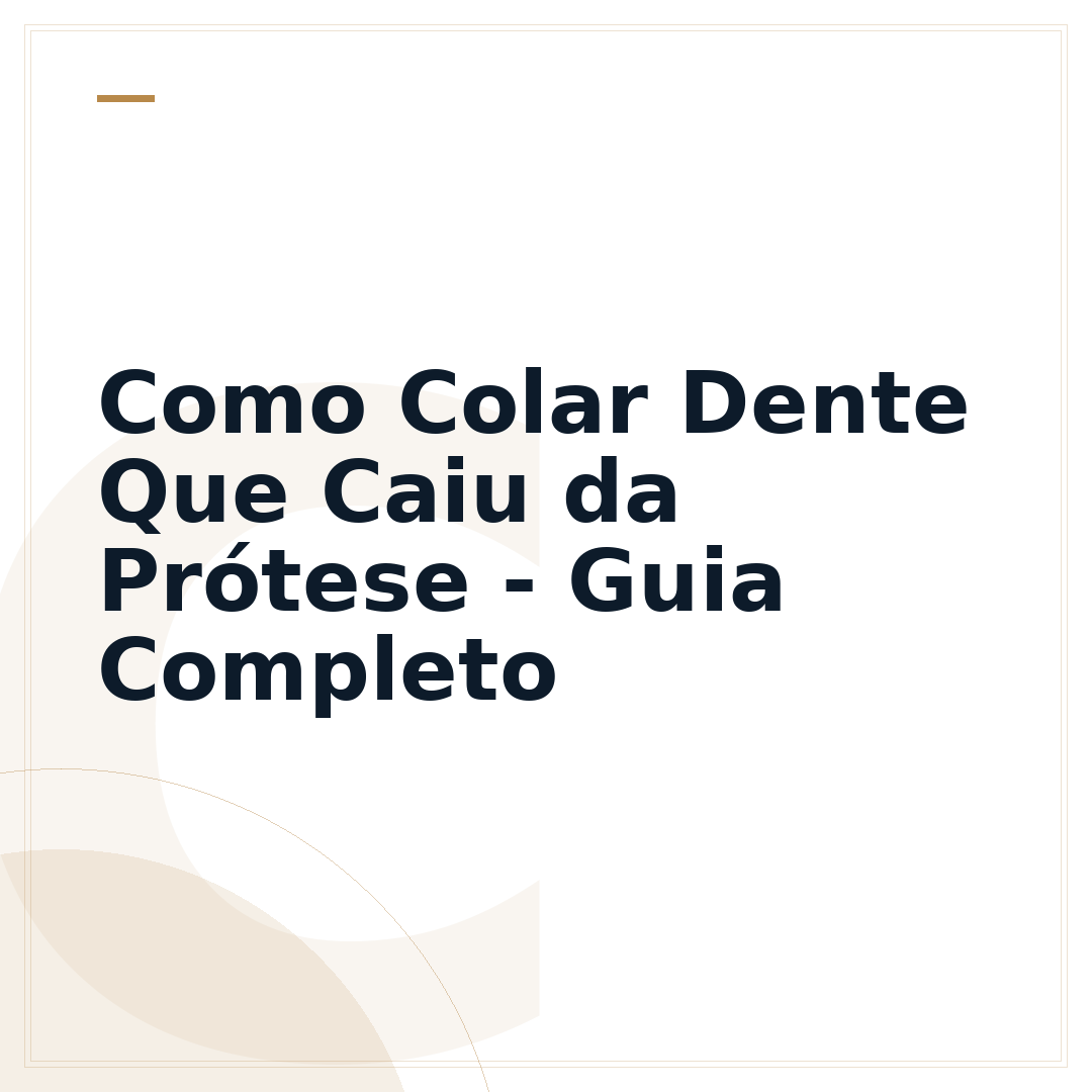 Como Colar Dente Que Caiu da Prótese - Guia Completo