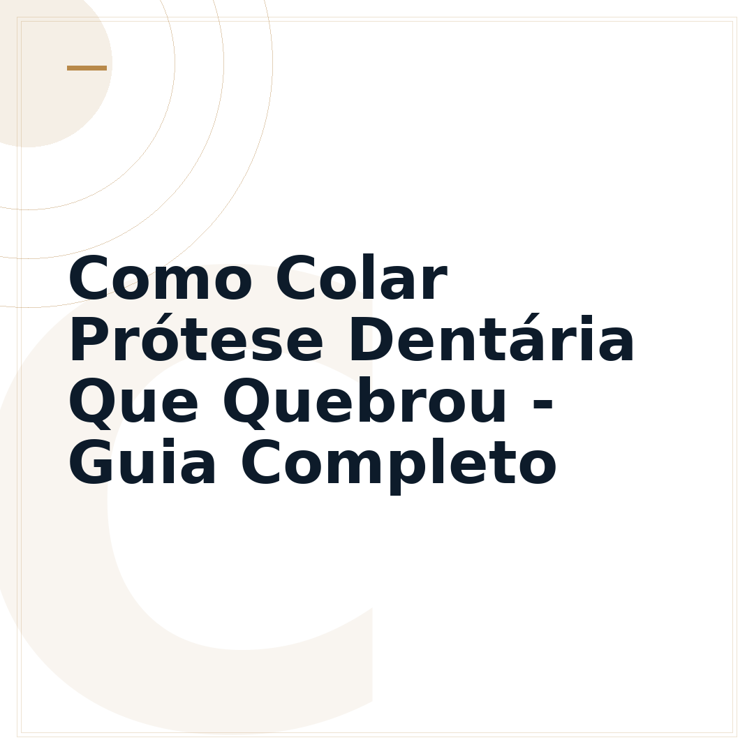 Como Colar Prótese Dentária Que Quebrou - Guia Completo